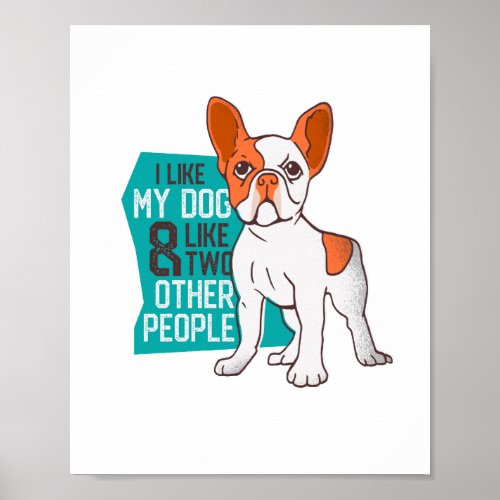 Funny French Bulldog _ Like My Dog and Two People Poster