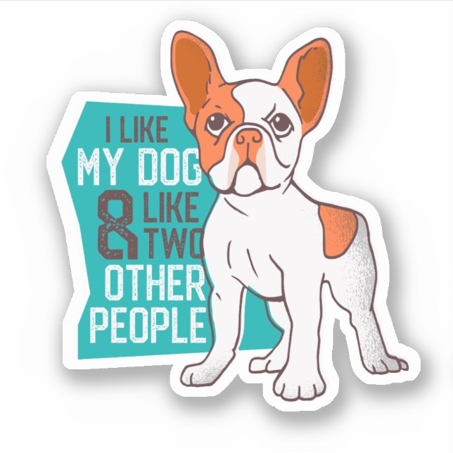 Funny French Bulldog - Like My Dog and Two People Sticker (Front)