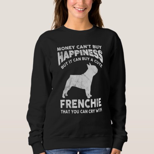 Funny French Bulldog Money Happiness Pet Dog Mom J Sweatshirt