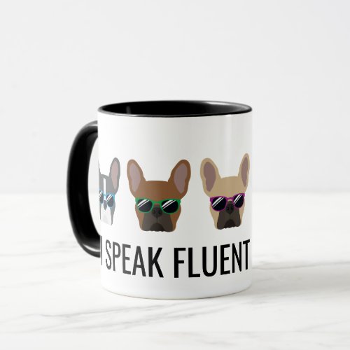 Funny French Bulldogs  I Speak Fluent Frenchie Mug