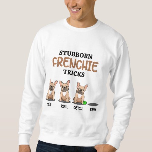 Funny Frenchie Trick I Dog Lover I French Bulldog Sweatshirt