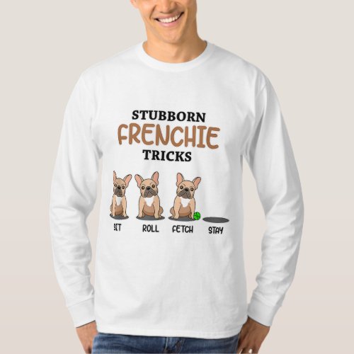 Funny Frenchie Trick I Dog Lover I French Bulldog T_Shirt