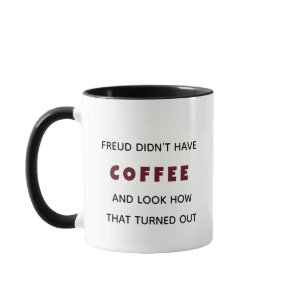 Funny Freud Didn’t Have Coffee Psychology Mug