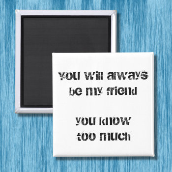 Funny Friend Quote Fridge Magnets Bff Humor Gifts by Wise_Crack at Zazzle