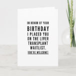 Funny Friends drinking buddies happy birthday Card<br><div class="desc">Minimalist, sarcastic, and chic birthday design - “In honor of your birthday, I placed you on the liver transplant waitlist. You’re welcome! ” accompanied with hearts and xoxo. An excellent gift for a best friend or sibling, or dare you to give it to your significant other? Need more Sarcasm-packed Birthday...</div>