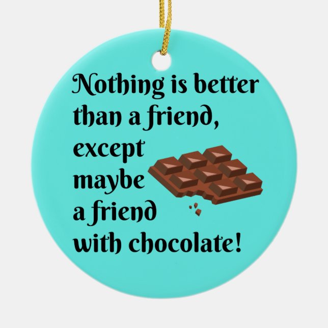 Funny Friends With Chocolate Black Text Ceramic Ornament (Front)