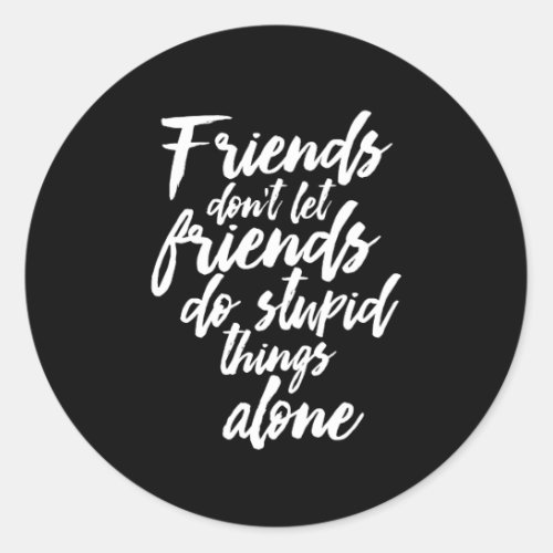 Funny Friendship Goals Friends Dont Let Friends Classic Round Sticker