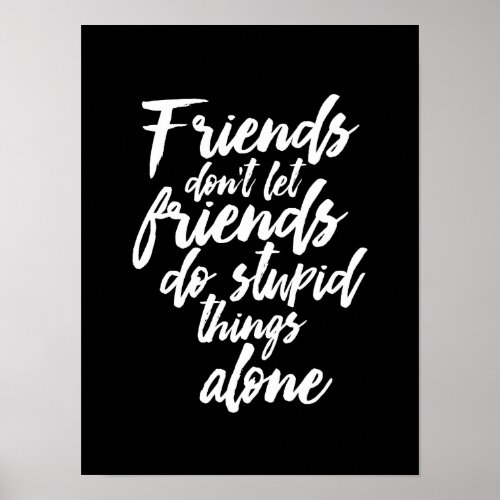 Funny Friendship Goals Friends Dont Let Friends Poster