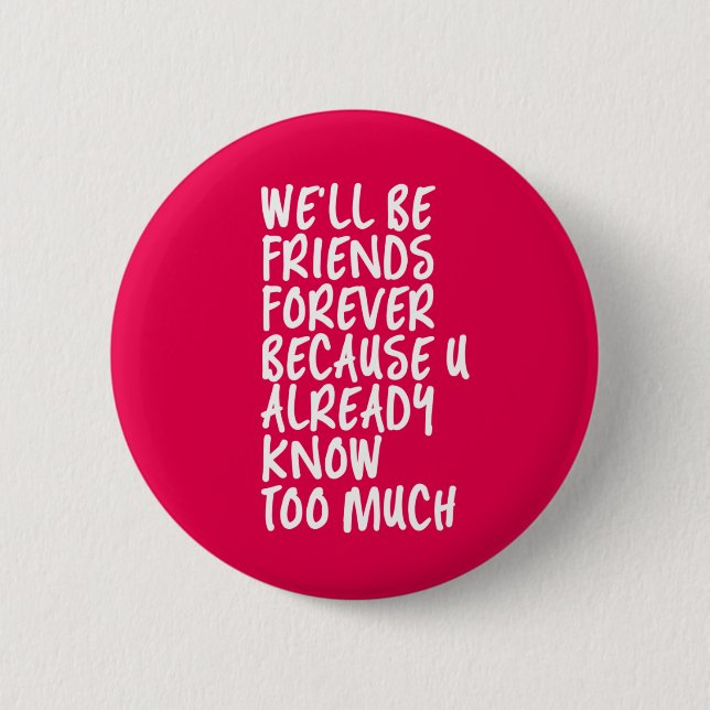 Funny Friendship Quote Best Friends Forever BFF Button (Front)