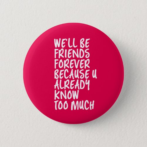 Funny Friendship Quote Best Friends Forever BFF Button