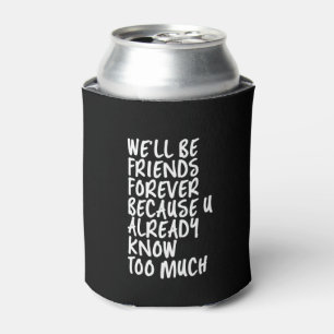 Funny Friendship Quote Best Friends Forever BFF Can Cooler