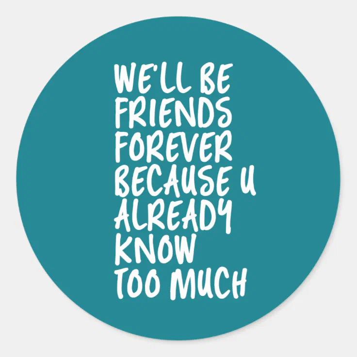Funny Friendship Quote Best Friends Forever BFF Classic Round Sticker |  Zazzle