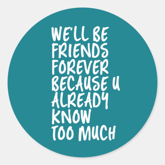Funny Friendship Quote Best Friends Forever BFF Classic Round Sticker (Front)