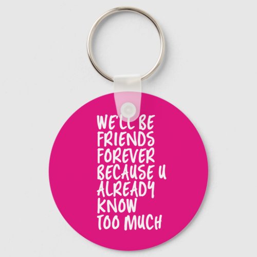 Funny Friendship Quote Best Friends Forever BFF Keychain