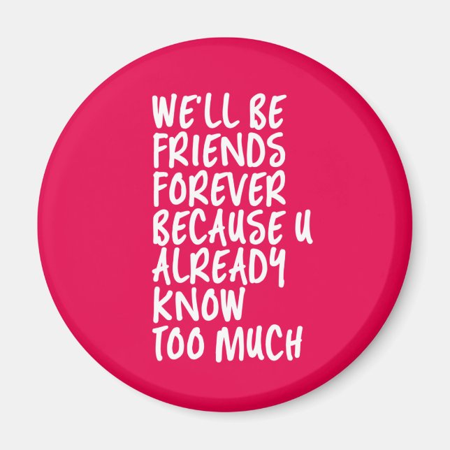 Funny Friendship Quote Best Friends Forever BFF Magnet (Front)