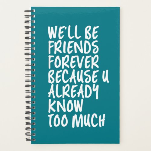 Funny Friendship Quote Best Friends Forever BFF Planner
