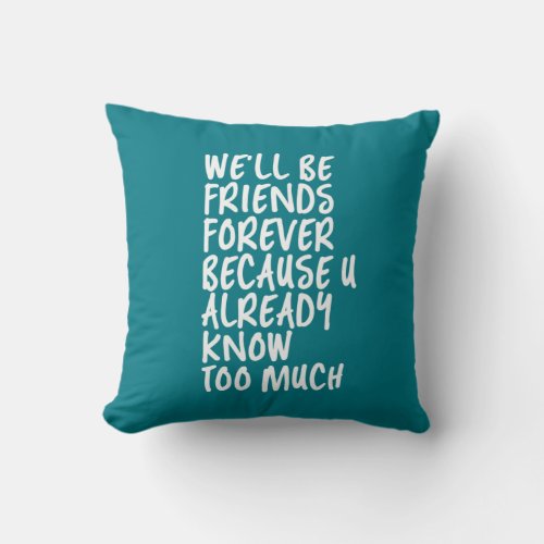 Funny Friendship Quote Best Friends Forever BFF Throw Pillow