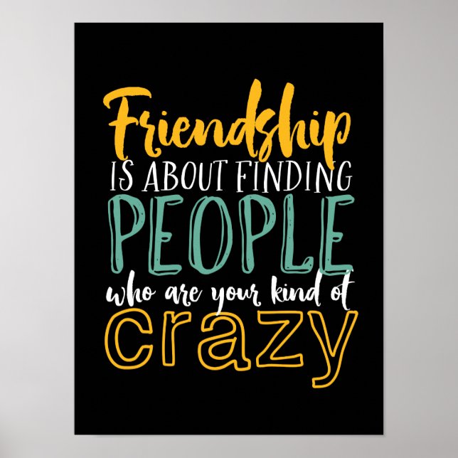 Funny Friendship Quote Your Kind of Crazy Friends Poster (Front)