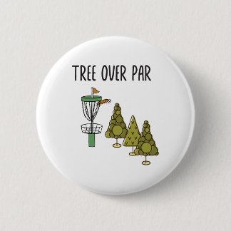 Funny Frisbee Quote - Tree Over Par. Trees Disc Go Button