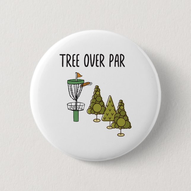 Funny Frisbee Quote - Tree Over Par. Trees Disc Go Button (Front)