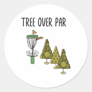Funny Frisbee Quote - Tree Over Par. Trees Disc Go Classic Round Sticker