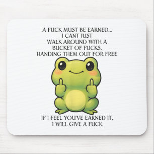 Funny Frog A Fck Must Be Earned I Can't Just Walk Mouse Pad