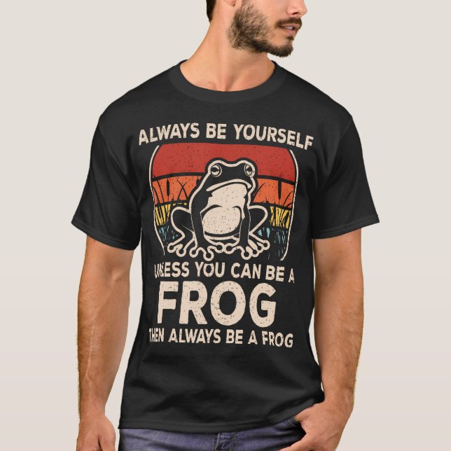 Funny Frog Always Be Yourself Frog Lover Men Women T-Shirt (Front)