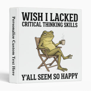 Funny Frog Critical Thinking Sarcastic Humor Quote 3 Ring Binder