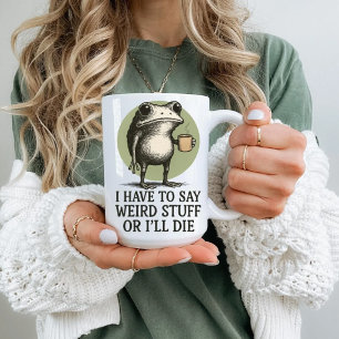 Funny Frog, I Have to Say Weird Stuff or I'll Die Two-Tone Coffee Mug
