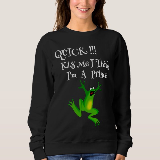 Funny Frog Lover Quote Kiss Me Quick I Think I'm A Sweatshirt (Front)
