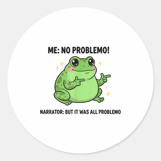 Funny Frog Me No Problemo Narrator But It Was All  Classic Round Sticker (Front)