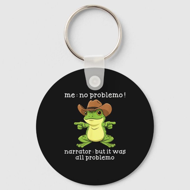 Funny Frog Me No Problemo Narrator But It Was All  Keychain (Front)