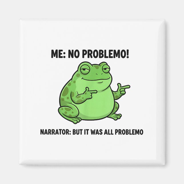 Funny Frog Me No Problemo Narrator But It Was All  Magnet (Front)