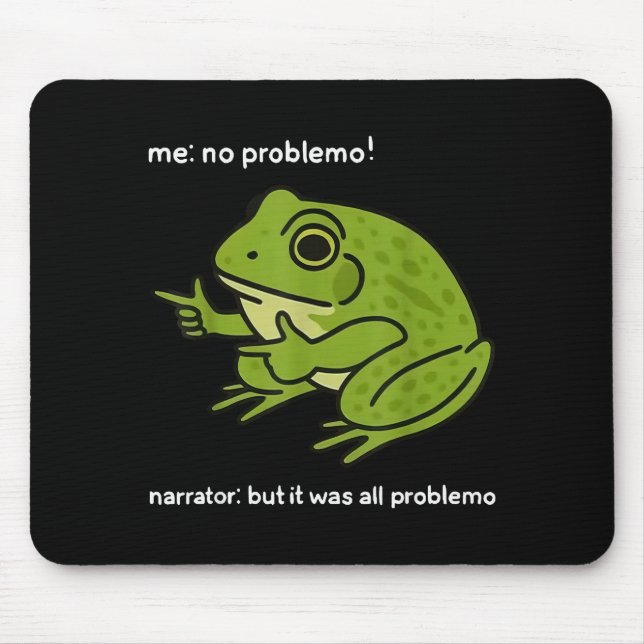 Funny Frog Me No Problemo Narrator But It Was All  Mouse Pad (Front)