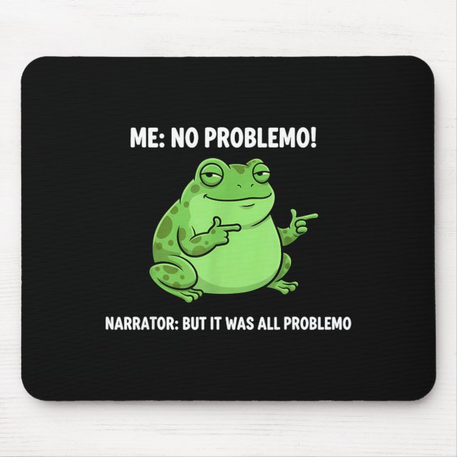 Funny Frog Me No Problemo Narrator But It Was All  Mouse Pad (Front)
