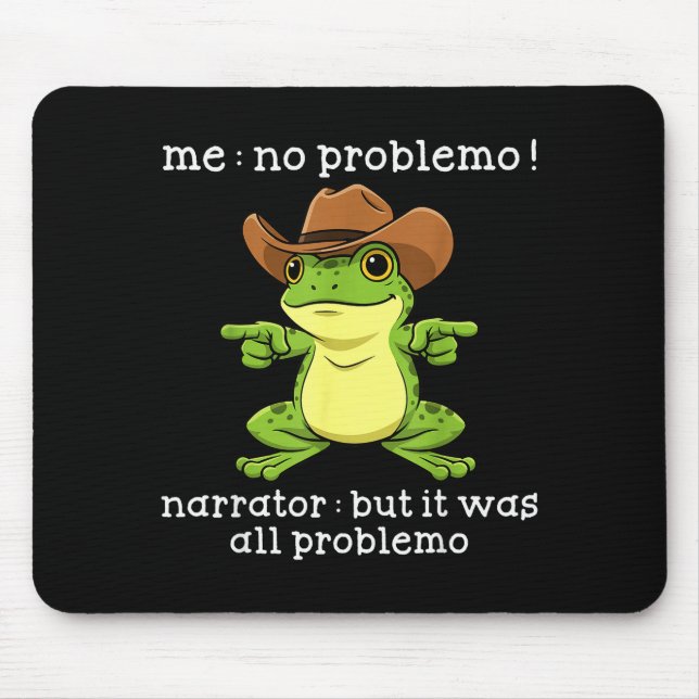 Funny Frog Me No Problemo Narrator But It Was All  Mouse Pad (Front)
