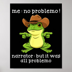 Funny Frog Me No Problemo Narrator But It Was All  Poster