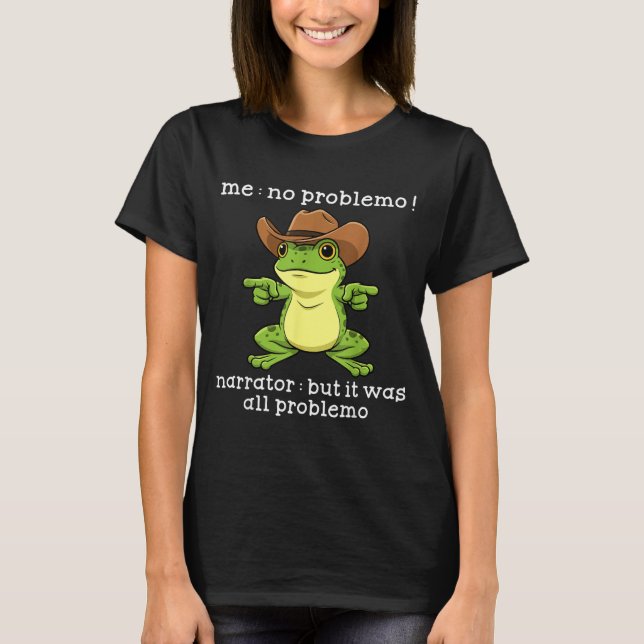 Funny Frog Me No Problemo Narrator But It Was All  T-Shirt (Front)