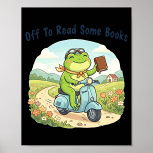 Funny frog meme off to read some books lovers poster