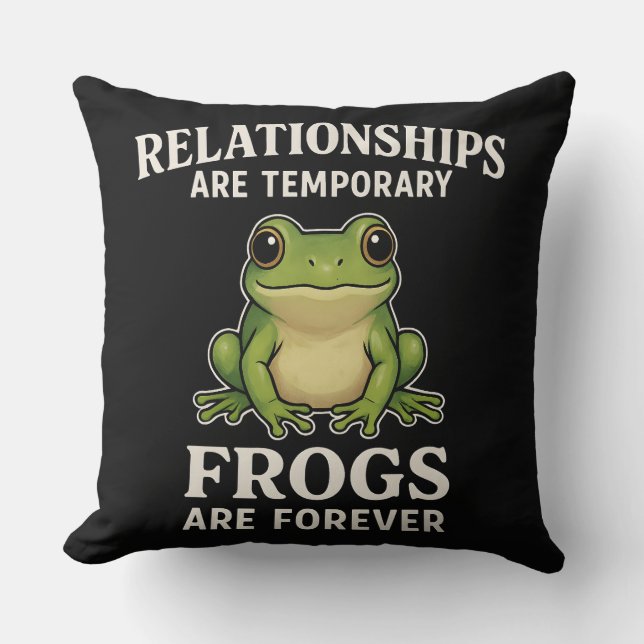 Funny Frog Quote Mug - Relationships Are Temporary Throw Pillow (Front)