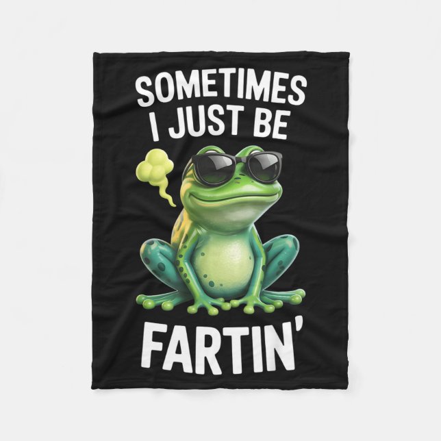 Funny Frog - Sometimes I Just Be Fartin'  Fleece Blanket (Front)