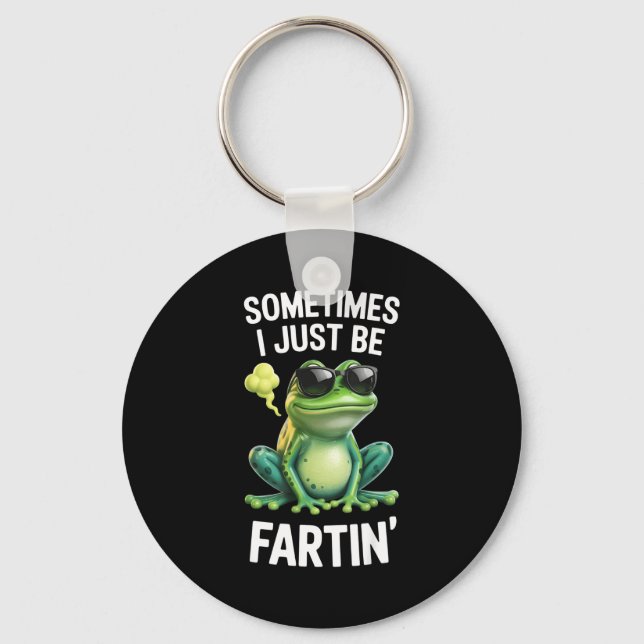Funny Frog - Sometimes I Just Be Fartin'  Keychain (Front)