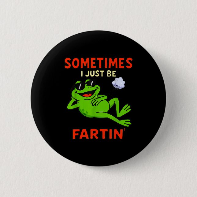 Funny Frog Sometimes I Just Be Farting Funny  Button (Front)