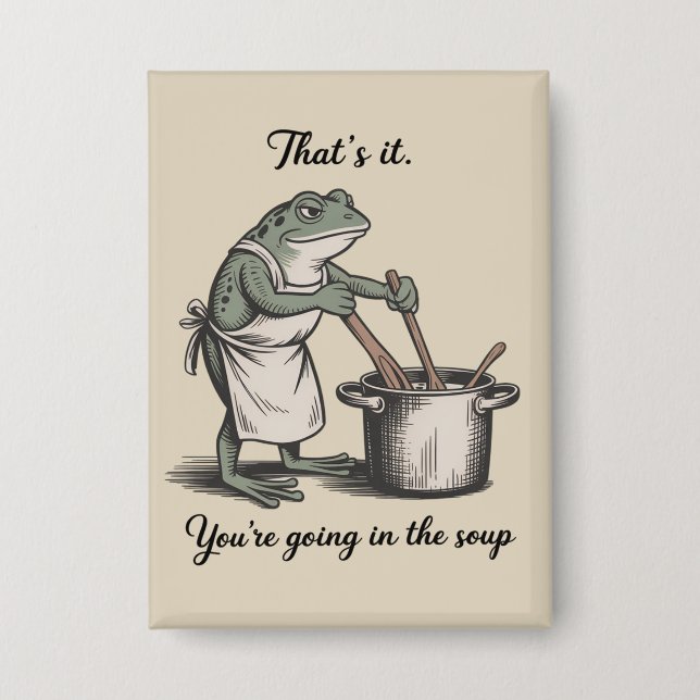Funny Frog That's It You're Going in the Soup Meme Button (Front)