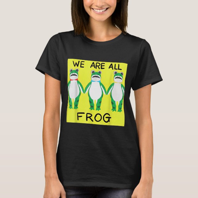 Funny Frog We Are All Frog  T-Shirt (Front)