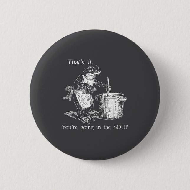 Funny Frog Witch Meme That's It You're Going In Th Button (Front)