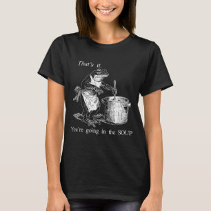Funny Frog Witch Meme That's It You're Going In Th T-Shirt