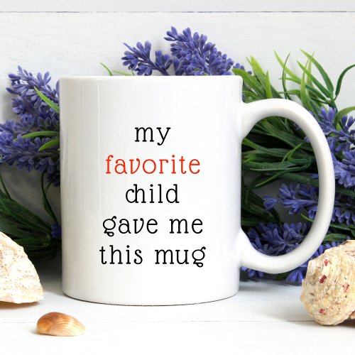 Funny From Favorite Child For Mom Dad Sayings Coffee Mug
