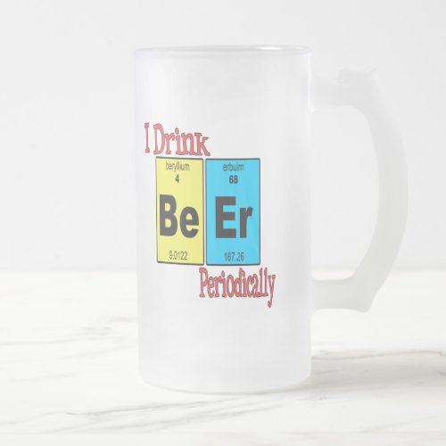 Funny Frosted Beer Mug I Drink Beer Periodically Frosted Glass Beer Mug