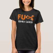 funny fu kidney cancer for kidney cancer survivor  T-Shirt